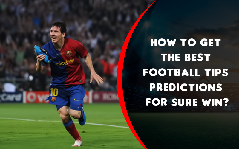 How to get the best football tips predictions for sure win