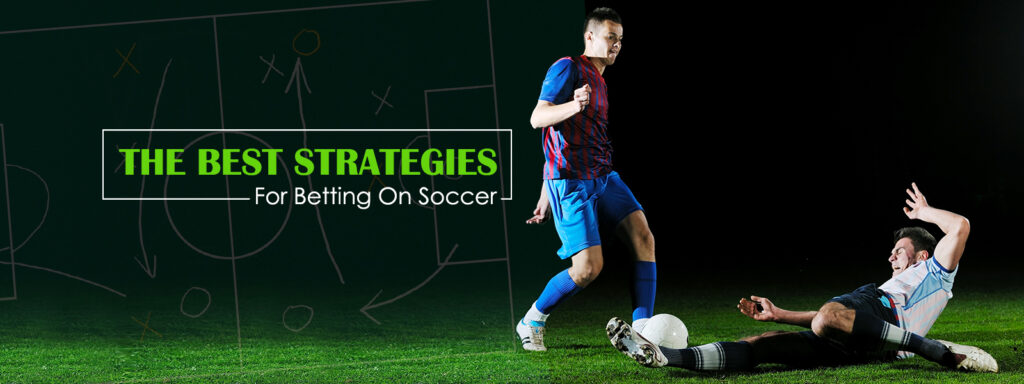 What are the best strategies for betting on soccer New